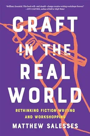 craft in the real world rethinking fiction writing and workshopping 1st edition matthew salesses 1948226804,