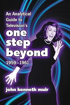 an analytical guide to televisions one step beyond 1959 1961 1st edition john kenneth muir 078642849x,