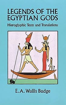 legends of the egyptian gods hieroglyphic texts and translations 1st edition e a wallis budge 0486280225,