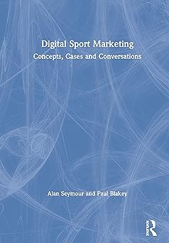 digital sport marketing concepts cases and conversations 1st edition alan seymour ,paul blakey 1138701394,