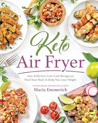keto air fryer 100+ delicious low carb recipes to heal your body and help you lose weight 1st edition maria