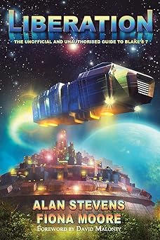 liberation the unoffical and unauthorised guide to blakes 7 1st edition alan stevens ,fiona moore 1845838610,
