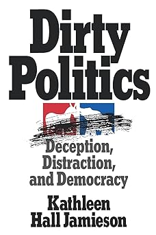 dirty politics deception distraction and democracy 1st edition kathleen hall jamieson 0195085531,