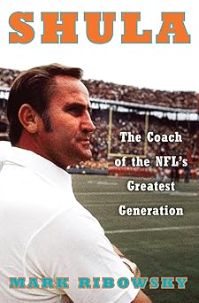 shula the coach of the nfls greatest generation 1st edition mark ribowsky 1631494600, 978-1631494604