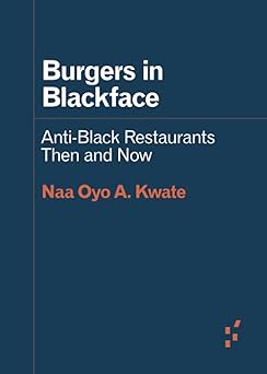 burgers in blackface anti black restaurants then and now 1st edition naa oyo a kwate 1517908027,