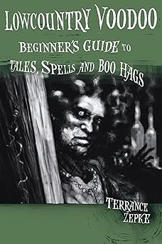 lowcountry voodoo beginners guide to tales spells and boo hags 1st edition terrance zepke ,michael swing