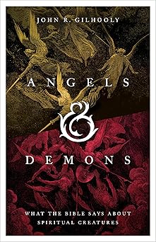 angels and demons what the bible says about spiritual creatures 1st edition john r gilhooly 1430088974,