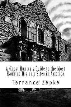 a ghost hunters guide to the most haunted historic sites in america 1st edition terrance zepke 1942738072,