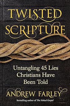 twisted scripture untangling 45 lies christians have been told 1st edition andrew farley 1621578119,