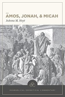 amos jonah and micah evangelical exegetical commentary 1st edition joanna m hoyt ,h wayne house ,william d