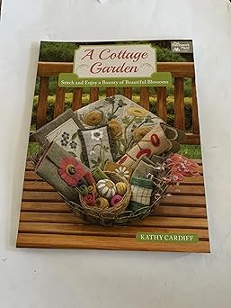 a cottage garden stitch and enjoy a bounty of beautiful blossoms 1st edition kathy cardiff 1604688491,