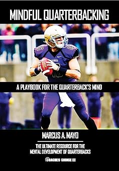 mindful quarterbacking a playbook for the quarterbacks mind 1st edition marcus a mayo 1606793756,