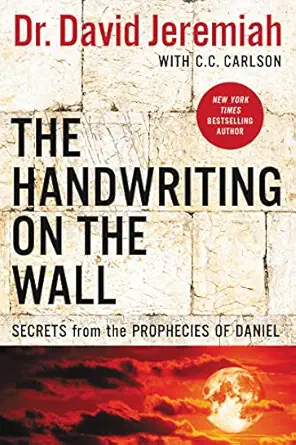 the handwriting on the wall secrets from the prophecies of daniel 1st edition dr david jeremiah ,c c carlson