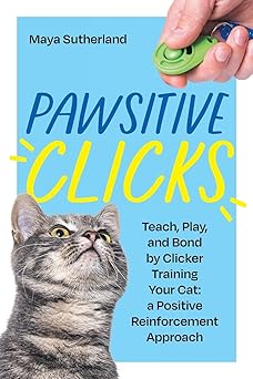 pawsitive clicks teach play bond by clicker training your cat a positive reinforcement approach 1st edition