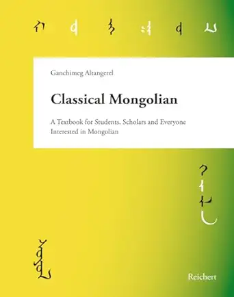 classical mongolian a textbook for students scholars and everyone interested in mongolian 1st edition