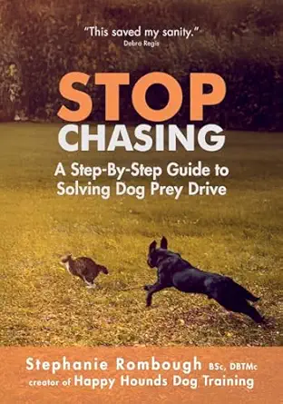 stop chasing a step by step guide to solving dog prey drive 1st edition stephanie rombough 1069205702,