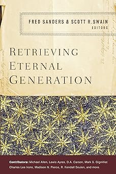 retrieving eternal generation 1st edition zondervan ,fred sanders ,scott r swain 0310537878, 978-0310537878