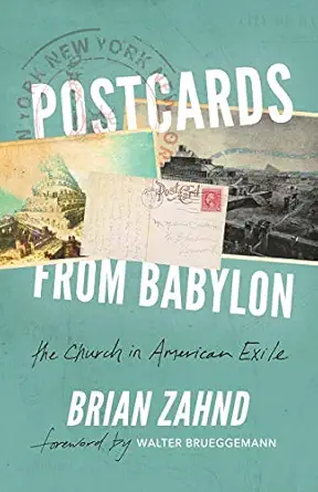 postcards from babylon the church in american exile 1st edition brian zahnd 057821377x, 978-0578213774