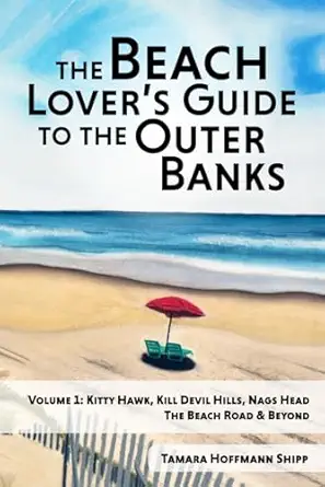 the beach lovers guide to the outer banks volume 1 kitty hawk kill devil hills and nags head the beach road