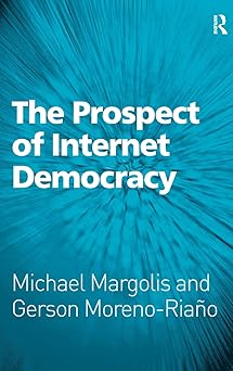 the prospect of internet democracy 1st edition michael margolis ,gerson moreno riaa o 0754675149,