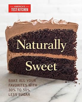 naturally sweet bake all your favorites with 30 to 50 less sugar 1st edition america\\\\\\\'s test kitchen