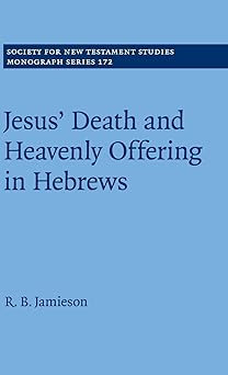 jesus death and heavenly offering in hebrews 1st edition r b jamieson 1108474438, 978-1108474436