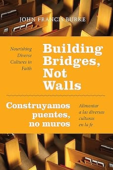building bridges not walls construyamos puentes no muros nourishing diverse cultures in faith a alimentar a