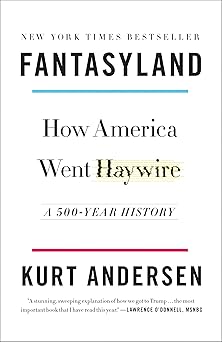 fantasyland how america went haywire a 500 year history 1st edition kurt andersen 0812978900, 978-0812978902