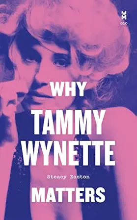 why tammy wynette matters 1st edition steacy easton 147732464x, 978-1477324646