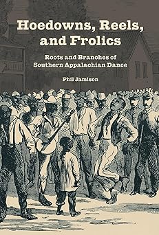 hoedowns reels and frolics roots and branches of southern appalachian dance 1st edition phil jamison