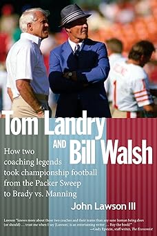 tom landry and bill walsh how two coaching legends took championship football from the packer sweep to brady