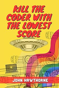 kill the coder with the lowest score 1st edition john hawthorne 1399978373, 978-1399978378