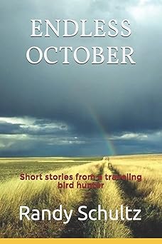 endless october short stories from a traveling bird hunter 1st edition randy schultz 1799136760,