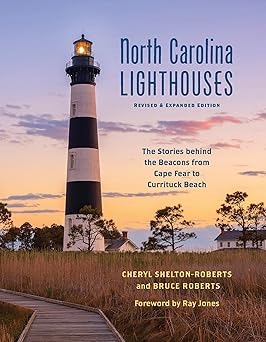 north carolina lighthouses the stories behind the beacons from cape fear to currituck beach 1st edition