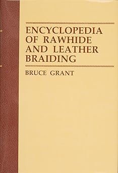 encyclopedia of rawhide and leather braiding 1st edition bruce grant 0870331612, 978-0870331619