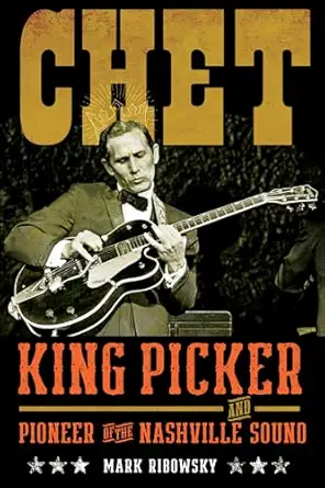 chet king picker and pioneer of the nashville sound 1st edition mark ribowsky 0897336925, 978-0897336925