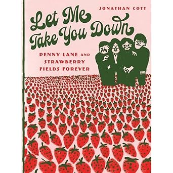 let me take you down penny lane and strawberry fields forever 1st edition jonathan cott 1517914485,