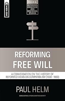 reforming free will a conversation on the history of reformed views 1st edition paul helm 1527106063,