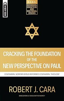 cracking the foundation of the new perspective on paul covenantal nomism versus reformed covenantal theology