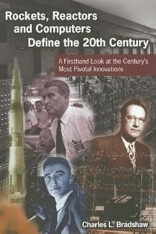 rockets reactors and computers define the twentieth century a firsthand look at the centurys most pivotal