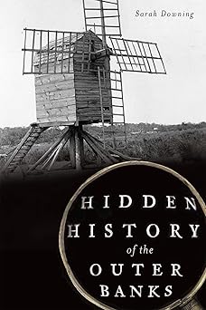hidden history of the outer banks 1st edition sarah downing 160949914x, 978-1609499143