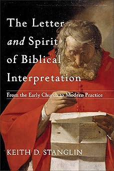 the letter and spirit of biblical interpretation from the early church to modern practice 1st edition keith d