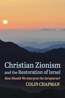 christian zionism and the restoration of israel how should we interpret the scriptures 1st edition colin