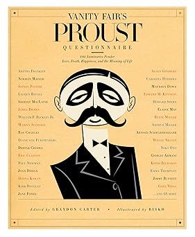 vanity fairs proust questionnaire 101 luminaries ponder love death happiness and the meaning of life 1st