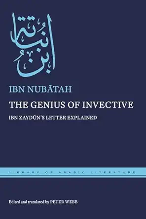 the genius of invective ibn zayda ns letter explained 1st edition ibn nuba tah ,peter webb 1479835870,