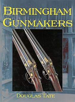 birmingham gun makers a complete overview of the birmingham gun trade and its history as well as a listing of