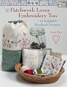 patchwork loves embroidery too 14 delightful handmade treasures 1st edition gail pan 1604689005,