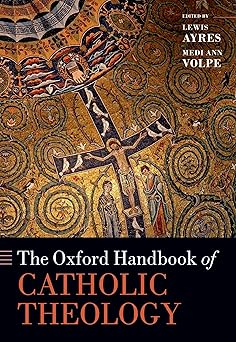 the oxford handbook of catholic theology 1st edition lewis ayres ,medi ann volpe ,dr thomas l humphries jr