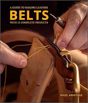 a guide to making leather belts with 12 complete projects 1st edition nigel armitage 0764364278,