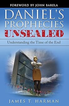 daniels prophecies unsealed understanding the time of the end 1st edition james harman 0963698494,